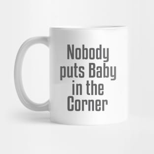 Nobody Puts Baby in the Corner Mug